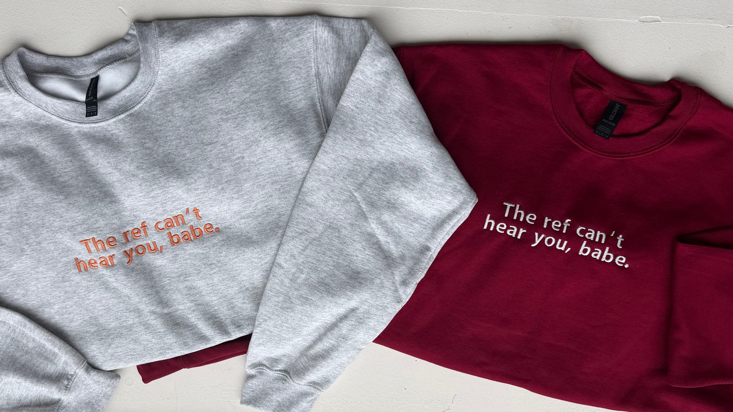 The ref can't hear you, babe. - Sweatshirt